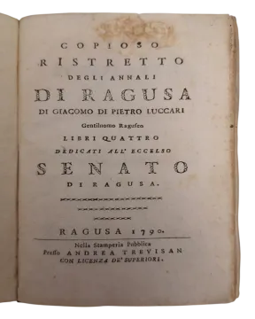 216. Jakov Lukarević: Copioso ristretto degli annali di Ragusa di Giacomo di Pietro Luccari, Gentiluomo Raguseo. Libri quattro dedicati all’Eccelso Senato di Ragusa.