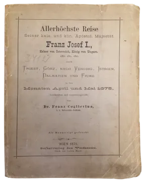 089. Franz Coglievina: Allerhöchste Reise Seiner kais. und kön. Apostol. Majestät Franz Josef I., Kaiser von Österreich