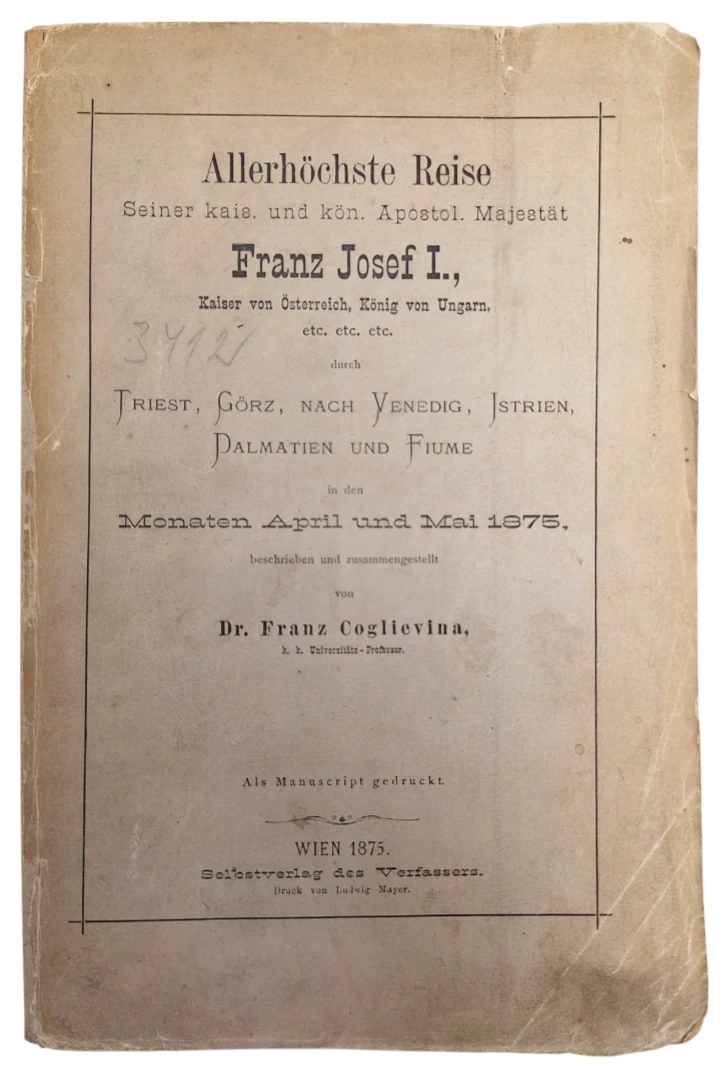 089. Franz Coglievina: Allerhöchste Reise Seiner kais. und kön. Apostol. Majestät Franz Josef I., Kaiser von Österreich