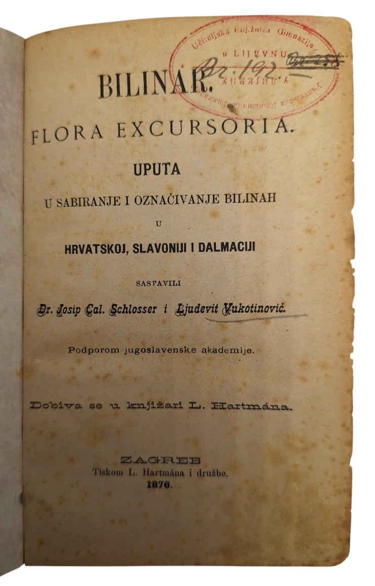 120. Josip Kalasancije Schlosser, Ljudevit Vukotinović: BILINAR. Flora excursoria. Uputa u sabiranje i označivanje bilinah u Hrvatskoj, Slavoniji i Dalmaciji